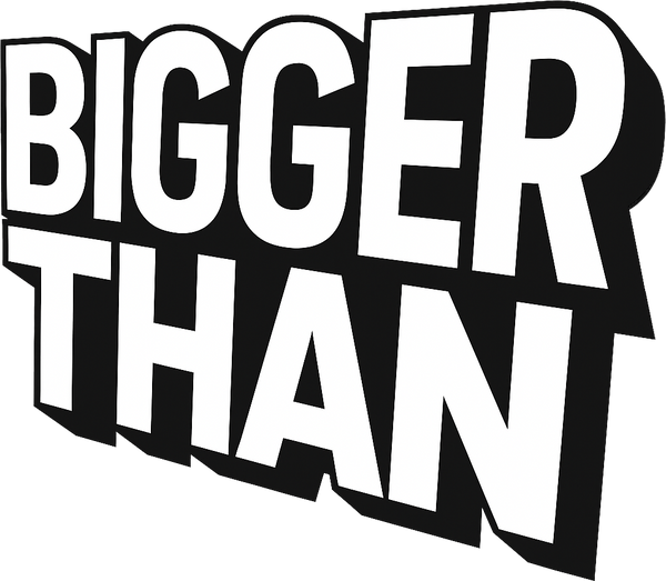 Bigger Than